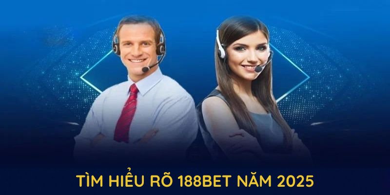 Tìm hiểu rõ 188BET năm 2025 để nhận nhiều lợi ích vượt trội